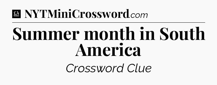 Summer month in South America - LA Times Crossword