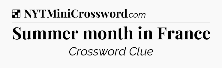 Solution: Summer month in France - NYT Crossword