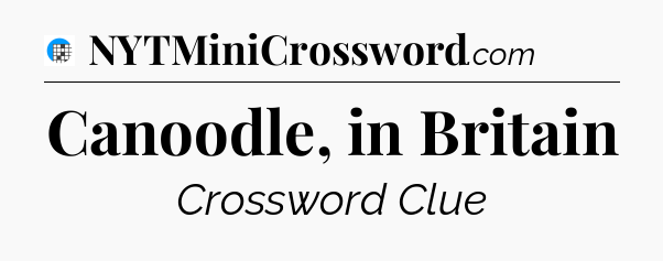 Canoodle, in Britain Crossword Clue