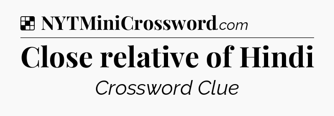 Solution: Close relative of Hindi - NYT Crossword