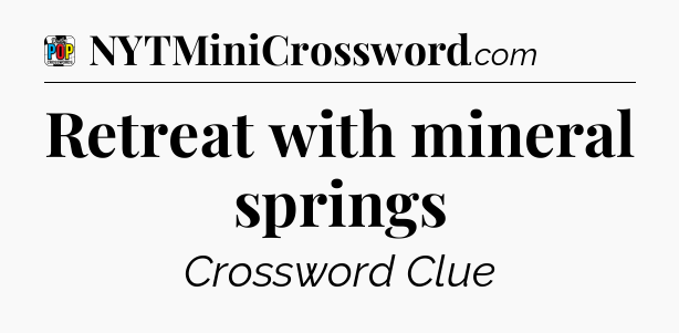 Retreat with mineral springs Crossword Clue