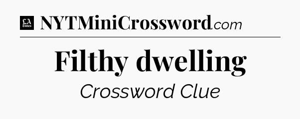 Filthy dwelling - LA Times Crossword