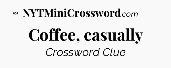 Coffee, casually - WSJ Crossword