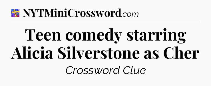 Teen comedy starring Alicia Silverstone as Cher Codycross