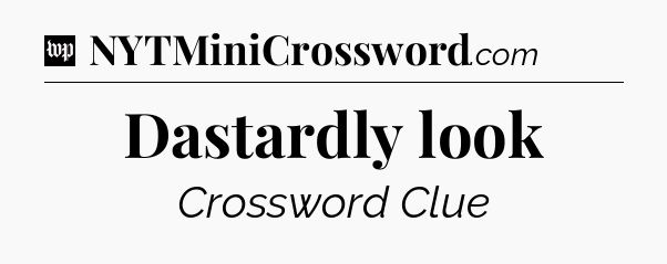 Dastardly look Crossword Clue