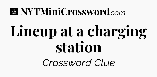 Lineup at a charging station - LA Times Crossword