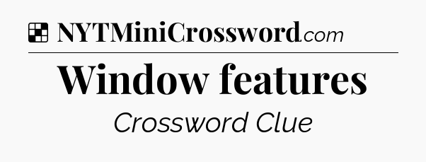 Solution: Window features - NYT Crossword