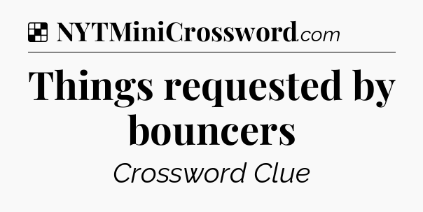 Solution: Things requested by bouncers - NYT Crossword