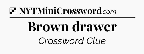 Solution: Brown drawer - NYT Crossword