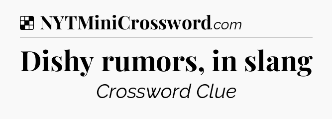 Solution: Dishy rumors, in slang - NYT Crossword