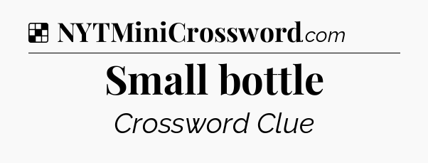 Solution: Small bottle - NYT Crossword