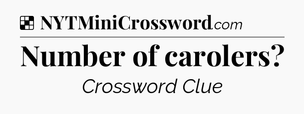Solution: Number of carolers - NYT Crossword