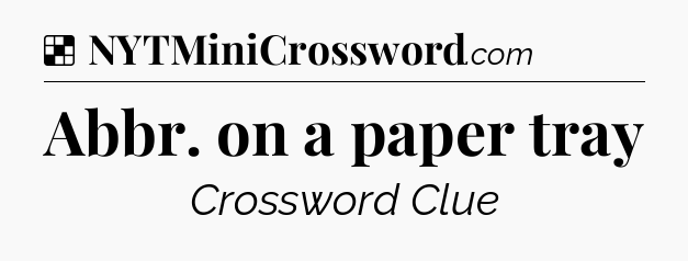 Solution: Abbr. on a paper tray - NYT Crossword