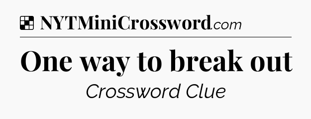 Solution: One way to break out - NYT Crossword