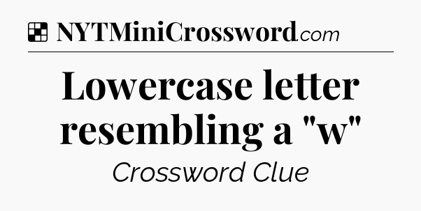 Solution: Lowercase letter resembling a 