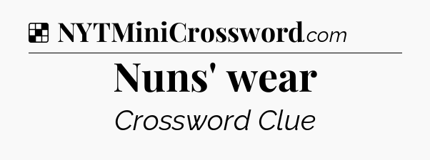 Solution: Nuns' wear - NYT Crossword
