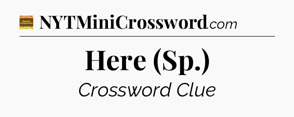 Here (Sp.) - Eugene Sheffer Crossword