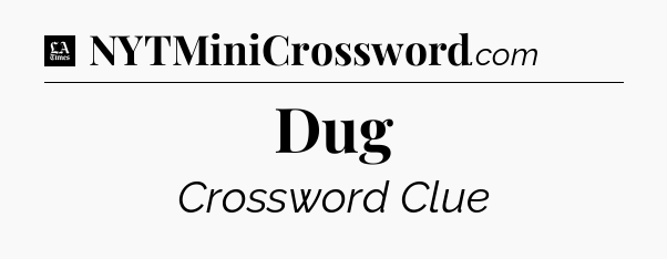 Dug - LA Times Crossword