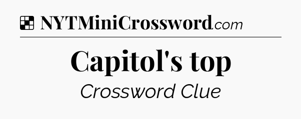 Solution: Capitol's top - NYT Crossword