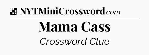 Solution: Mama Cass - NYT Crossword