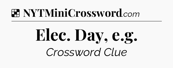 Solution: Elec. Day, e.g - NYT Crossword