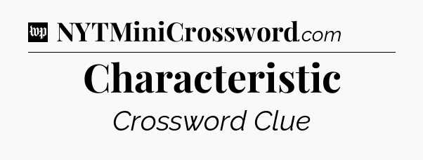 Characteristic Crossword Clue
