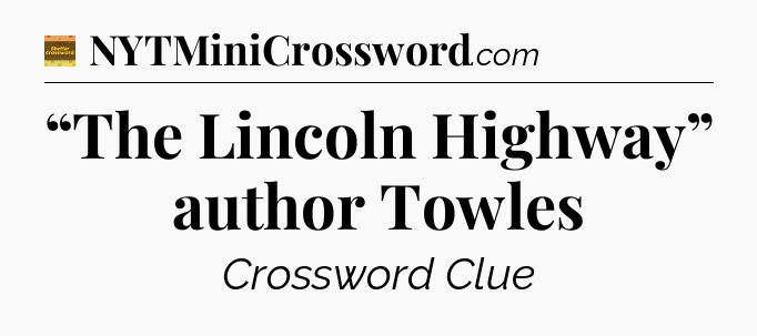 “The Lincoln Highway” author Towles - Eugene Sheffer Crossword