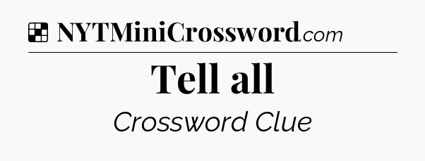 Solution: Tell all - NYT Crossword