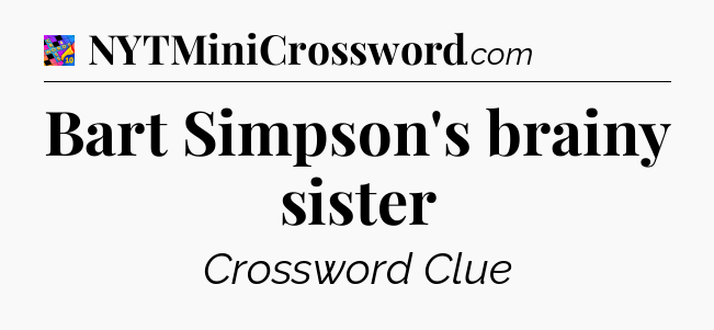 Bart Simpson's brainy sister Crossword Clue