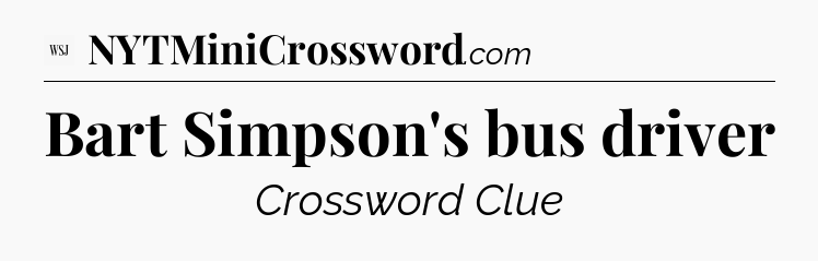 Bart Simpson's bus driver - WSJ Crossword
