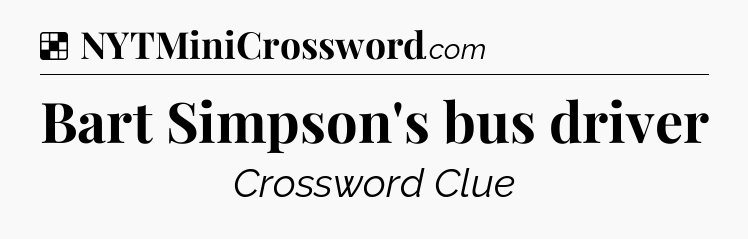 Solution: Bart Simpson's bus driver - NYT Crossword