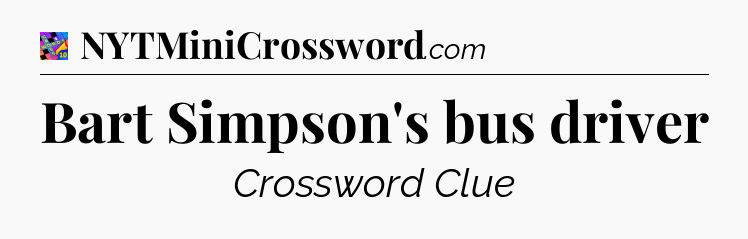 Bart Simpson's bus driver Crossword Clue