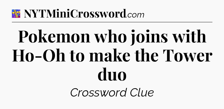 Pokemon who joins with Ho-Oh to make the Tower duo Codycross