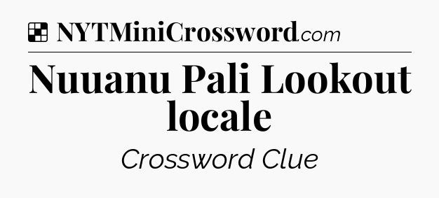 Solution: Nuuanu Pali Lookout locale - NYT Crossword