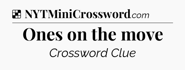 Solution: Ones on the move - NYT Crossword