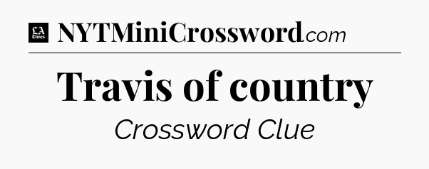 Travis of country - LA Times Crossword