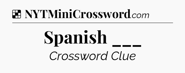 Solution: Spanish ___ - NYT Crossword
