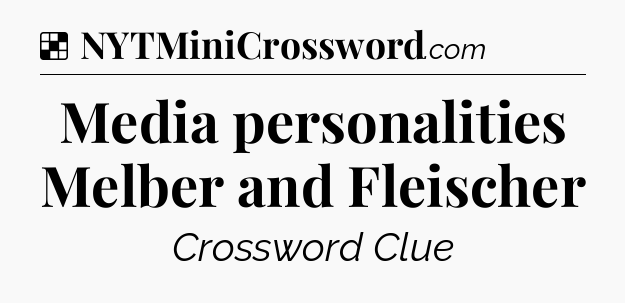 Solution: Media personalities Melber and Fleischer - NYT Crossword