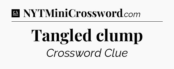 Tangled clump - LA Times Crossword