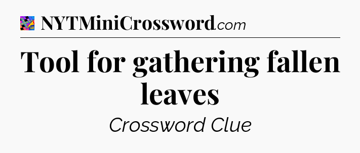 Tool for gathering fallen leaves Crossword Clue