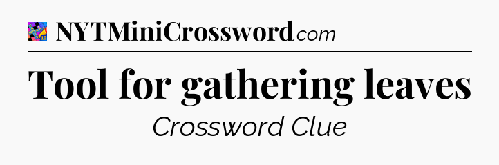 Tool for gathering leaves Crossword Clue