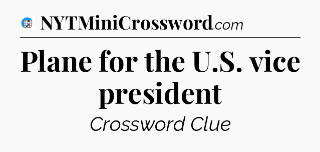 Plane for the U.S. vice president Crossword Clue