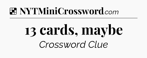 Solution: 13 cards, maybe - NYT Crossword