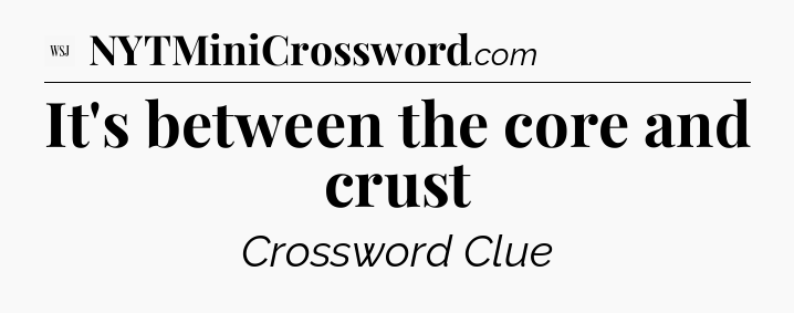 It's between the core and crust - WSJ Crossword