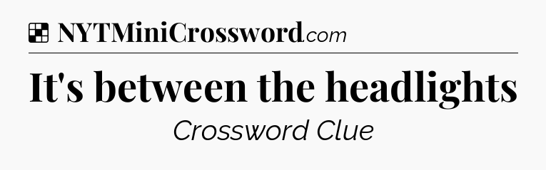 Solution: It's between the headlights - NYT Crossword
