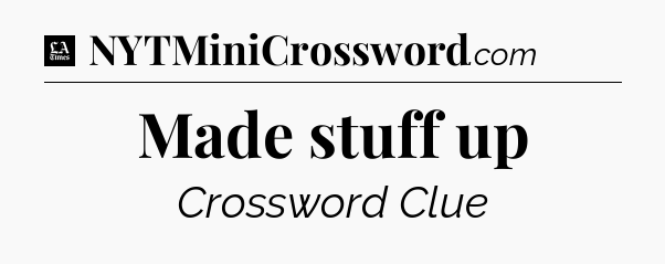 Made stuff up - LA Times Crossword