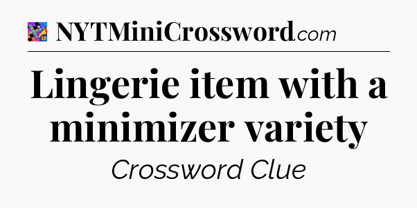 Lingerie item with a minimizer variety Crossword Clue