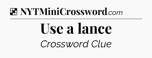Solution: Use a lance - NYT Crossword