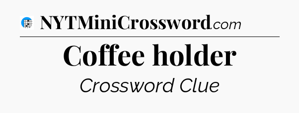 Coffee holder Crossword Clue