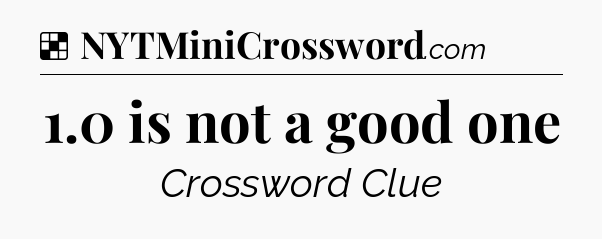 Solution: 1.0 is not a good one - NYT Crossword